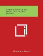 A Bibliography of the Negro in Africa and America edito da Literary Licensing, LLC