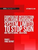 Cooperative Intersection Collision Avoidance System Limited to Stop Sign and Traffic Signal Violations (Cicas-V): Phase I Final Report di U. S. Department of Transportation edito da Createspace