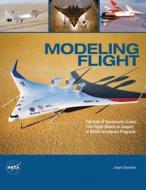 Modeling Flight: The Role of Dynamically Scaled Free-Flight Models in Support of NASA's Aerospace Programs di Joseph R. Chambers, National Aeronautics and Administration edito da Createspace
