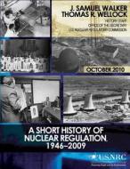 A Short History of Nuclear Regulation, 1946-2009 di J. Samuel Walker, Thomas R. Wellock, U. S. Nuclear Regulatory Commission edito da Createspace