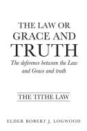 The Law or Grace and Truth di Elder Robert J. Logwood edito da XULON PR