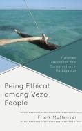 Being Ethical Among Vezo People di Frank Muttenzer edito da Lexington Books
