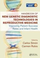 Handbook of New Genetic Diagnostic Technologies in Reproductive Medicine di Carlos Simón edito da CRC Press