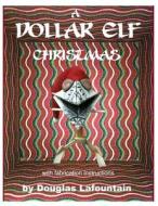 A Dollar Elf Christmas (W/Fabrication Instructions) di Douglas B. Lafountain edito da Createspace