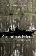 Grandpa's Friend: A Sequel di E. Robb Martin edito da Createspace