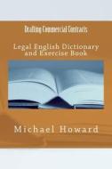 Drafting Commercial Contracts: Legal English Dictionary and Exercise Book di Michael Howard edito da Createspace