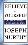 Believe in Yourself di Joseph Murphy edito da WILDER PUBN