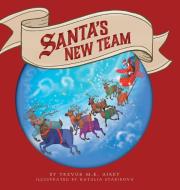 Santa's New Team di Trevor M. K. Airey edito da FriesenPress
