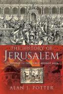 History Of Jerusalem di ALAN J POTTER edito da Pen & Sword Books