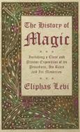 The History of Magic - Including a Clear and Precise Exposition of its Procedure, Its Rites and Its Mysteries di Eliphas Levi edito da OBSCURE PR