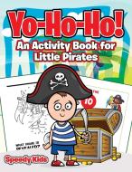 Yo-Ho-Ho! An Activity Book for Little Pirates di Speedy Kids edito da Speedy Kids