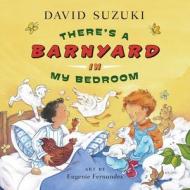 There's a Barnyard in My Bedroom di David T. Suzuki edito da Greystone Books
