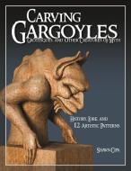 Carving Gargoyles, Grotesques, and Other Creatures of Myth di Shawn Cipa edito da Fox Chapel Publishing