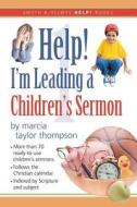Help! I'm Leading a Children's Sermon: Volume One: Advent to Transfiguration Sunday di Marcia Taylor Thompson edito da Smyth & Helwys Publishing