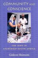 Community and Conscience: The Jews in Apartheid South Africa di Gideon Shimoni edito da BRANDEIS UNIV PR