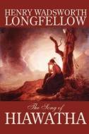 The Song of Hiawatha by Henry Wadsworth Longfellow, Fiction, Classics, Literary di Henry Wadsworth Longfellow edito da Wildside Press