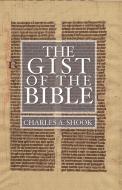 Gist of the Bible di Charles A. Shook edito da Wipf & Stock Publishers
