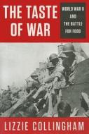 The Taste of War: World War II and the Battle for Food di E. M. Collingham, Lizzie Collingham edito da Penguin Press