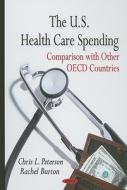U.S. Health Care Spending di Chris L. Peterson edito da Nova Science Publishers Inc