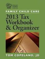 Family Child Care 2013 Tax Workbook And Organizer di Tom Copeland edito da Redleaf Press