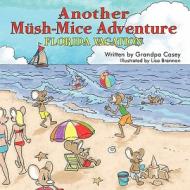 Another Mush-Mice Adventure: Florida Vacation di Casey Grandpa Casey, Grandpa Casey edito da America Star Books