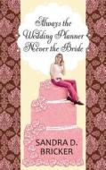 Always the Wedding Planner, Never the Bride di Sandra D. Bricker edito da CTR POINT PUB (ME)