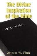 The Divine Inspiration of the Bible di Arthur W. Pink edito da Bottom of the Hill Publishing