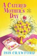 A Catered Mother's Day di Isis Crawford edito da Kensington Publishing