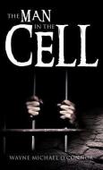 The Man in the Cell di Wayne Michael O'Connor edito da XULON PR