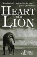 Heart Of A Lion di Derek George edito da Tate Publishing & Enterprises
