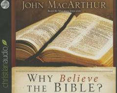 Why Believe the Bible? di John MacArthur, Maurice England edito da Christianaudio