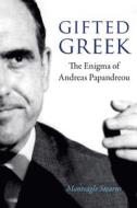 Gifted Greek: The Enigma of Andreas Papandreou di Monteagle Stearns edito da POTOMAC BOOKS INC