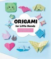 Origami for Little Hands: More Than 30 Animal Foldings, Toys, and Decorations di Sakaya Hodoshima edito da FOX CHAPEL PUB CO INC