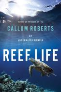 Reef Life: An Underwater Memoir di Callum Roberts edito da PEGASUS BOOKS