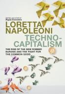 Technocapitalism: The Rise of the New Robber Barons and the Fight for the Common Good di Loretta Napoleoni edito da SEVEN STORIES