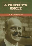 A Prefect's Uncle di P Wodehouse edito da Bibliotech Press