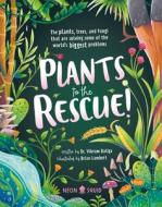 Plants to the Rescue!: The Plants, Trees, and Fungi That Are Solving Some of the World's Biggest Problems di Vikram Baliga, Neon Squid edito da NEON SQUID US