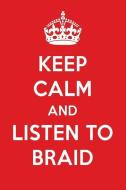 Keep Calm and Listen to Braid: Braid Designer Notebook di Perfect Papers edito da LIGHTNING SOURCE INC