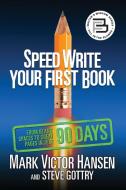 Speed Write Your First Book: From Blank Spaces to Great Pages in Just 90 Days di Mark Victor Hansen, Steve Gottry edito da G&D MEDIA