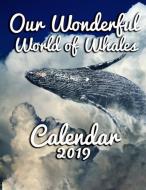 Our Wonderful World of Whales Calendar 2019: Full-Color Portrait-Style Desk Calendar di Calendar Gal Press edito da LIGHTNING SOURCE INC