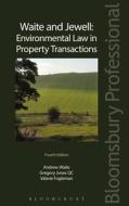 Waite and Jewell: Environmental Law in Property Transactions: Fourth Edition di Andrew Waite, Gregory Jones, Valerie Fogleman edito da TOTTEL PUB
