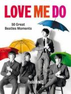 Love Me Do di Paolo Hewitt edito da Quercus Publishing