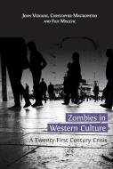 Zombies in Western Culture: A Twenty-First Century Crisis di John Vervaeke, Christopher Mastropietro, Filip Miscevic edito da OPEN BOOK PUBL S
