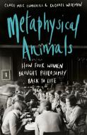 Metaphysical Animals di Clare Mac Cumhaill, Rachael Wiseman edito da Random House