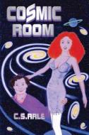 Cosmic Room di C. S. Arle edito da Austin Macauley Publishers