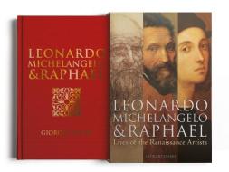 Leonardo, Michelangelo & Raphael: Lives of the Renaissance Artists di Giorgio Vasari edito da ARCTURUS PUB