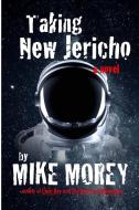Taking New Jericho di Michael Morey edito da Lulu.com