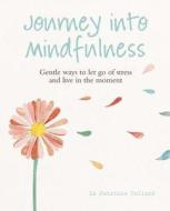 Journey Into Mindfulness di Dr. Patrizia Collard edito da Octopus Publishing Group