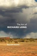 The Art of Richard Long di William Malpas edito da Crescent Moon Publishing
