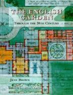The English Garden Through The Twentieth Century di Jane Brown edito da Acc Art Books